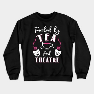 Fueled by Tea and Theatre Crewneck Sweatshirt